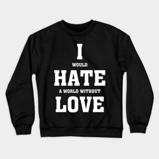 I hate love - Valentines Shirt Crewneck Sweatshirt